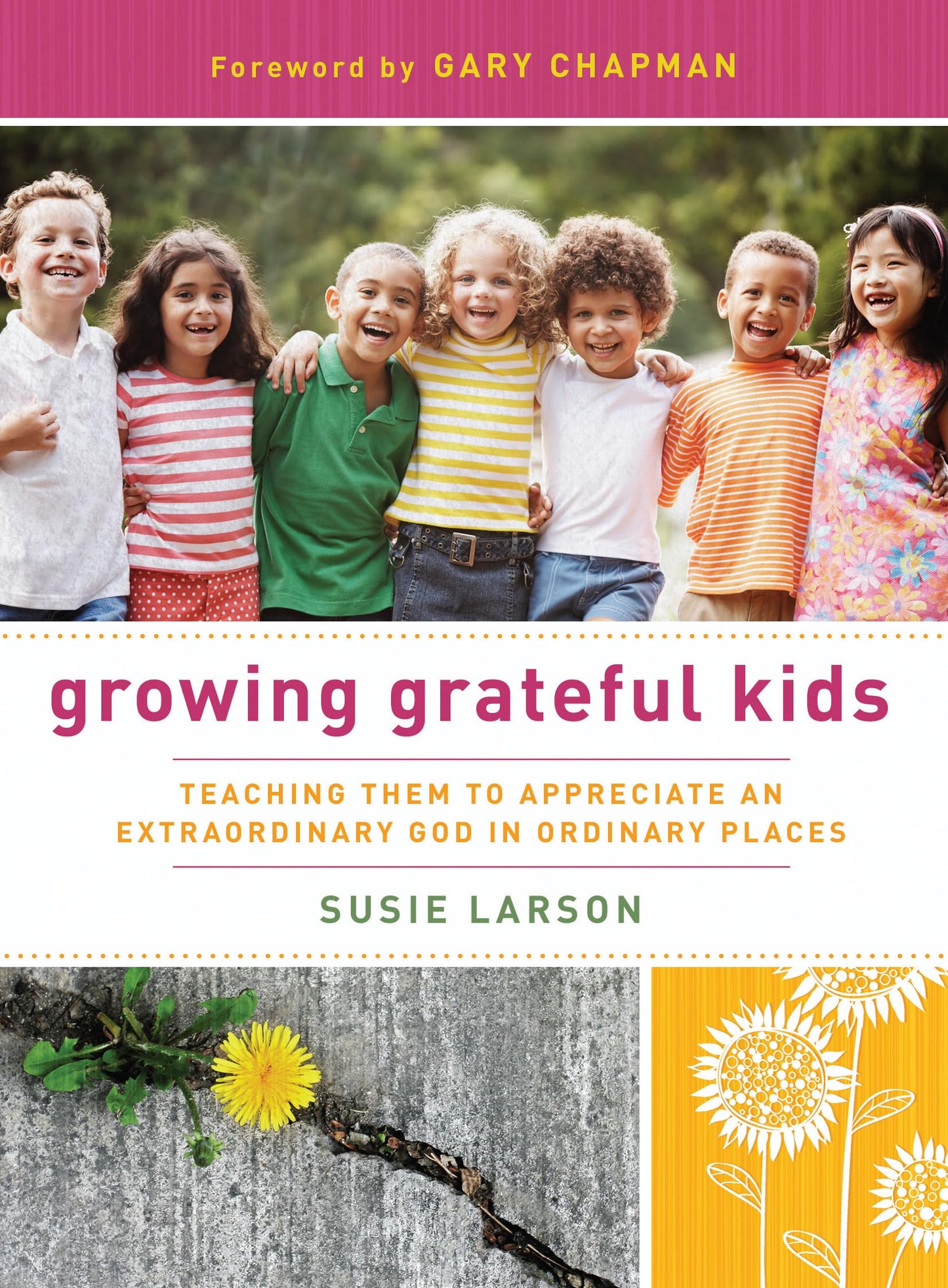 Growing Grateful Kids: Teaching Them to Appreciate an Extraordinary God in Ordinary Places (Hearts at Home Books)