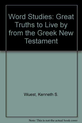 Great Truths to Live by (Word Studies in the Greek New Testament, Book 6)