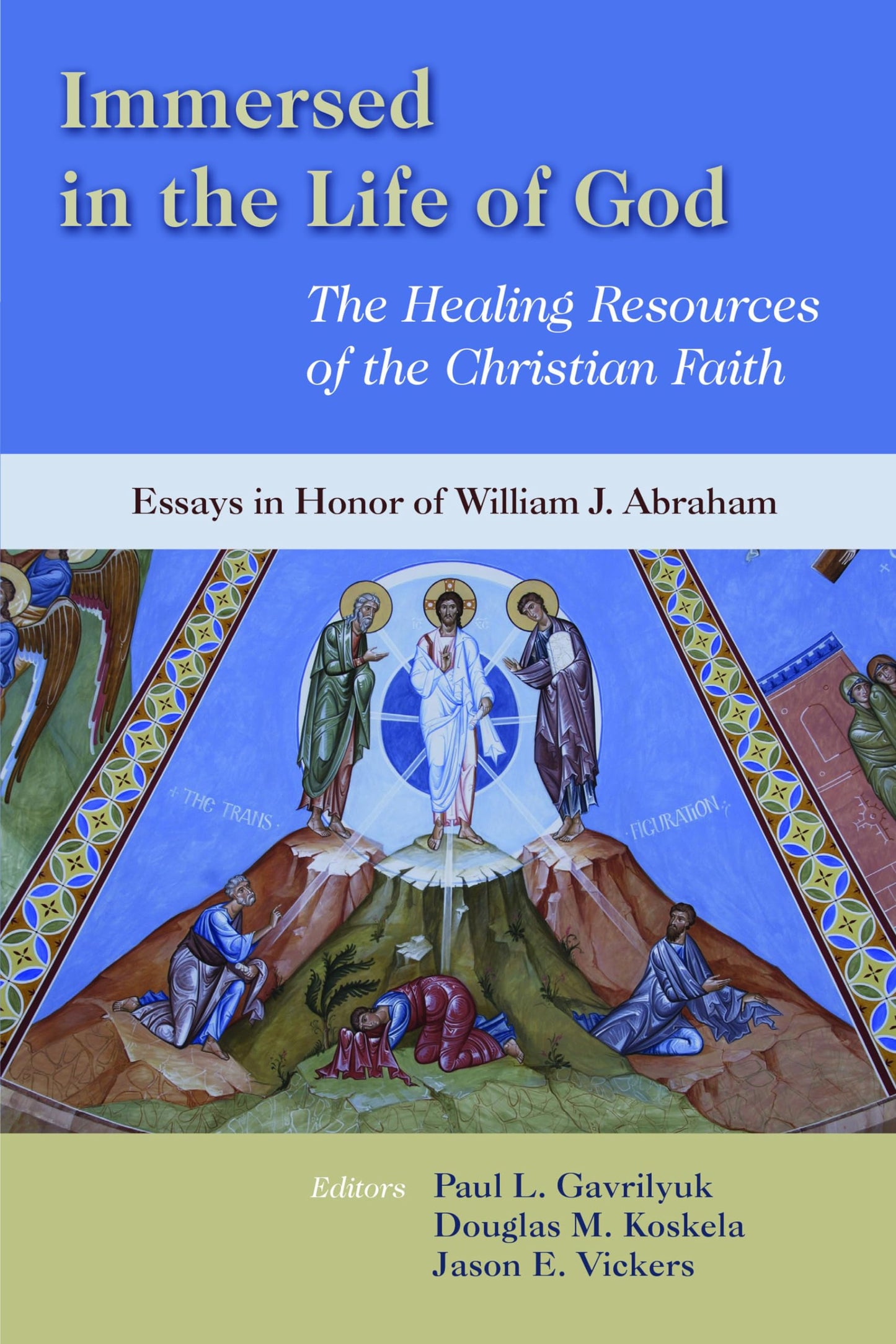 Immersed in the Life of God: The Healing Resources of the Christian Faith: Essays in Honor of William J. Abraham