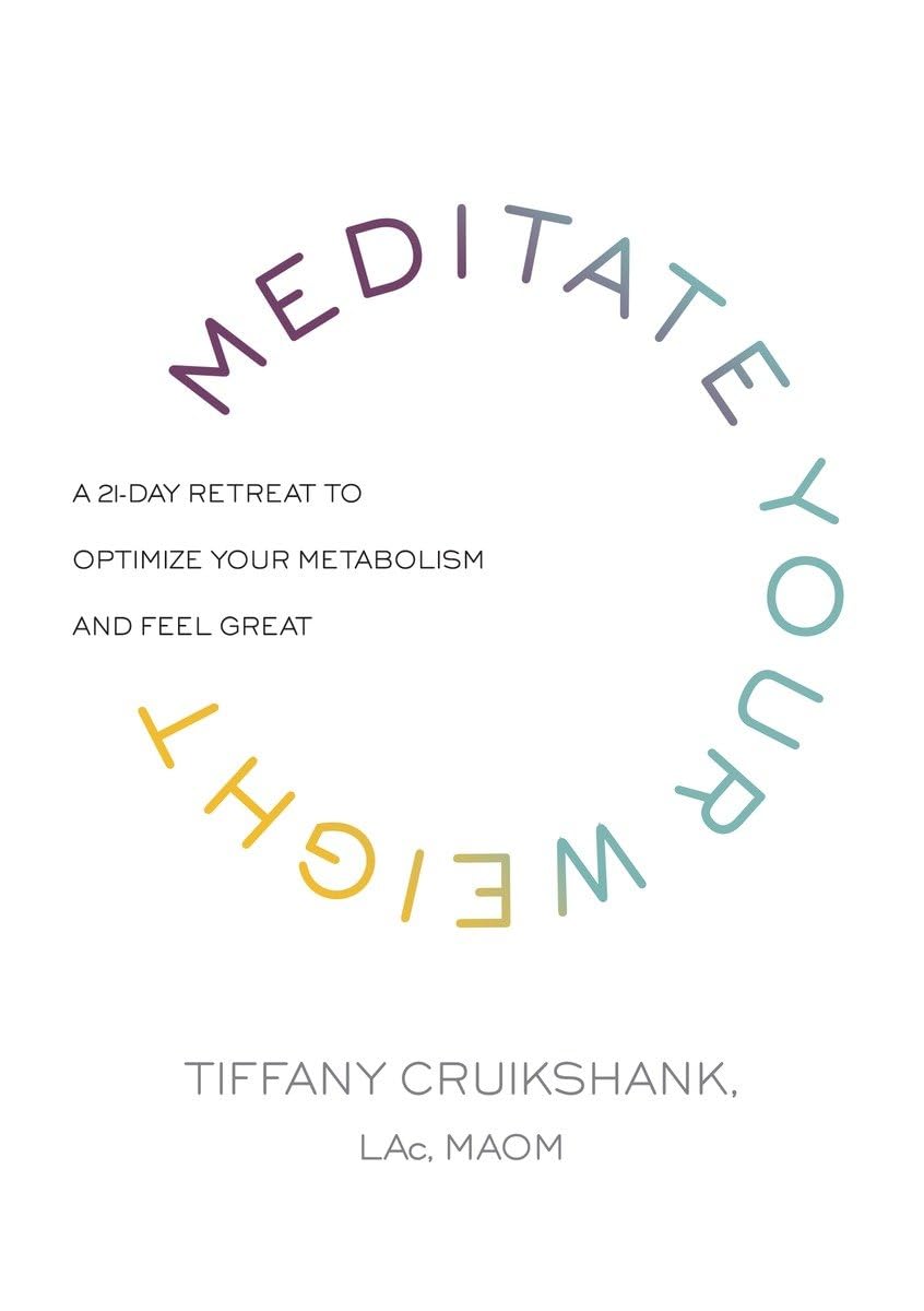 Meditate Your Weight: A 21-Day Retreat to Optimize Your Metabolism and Feel Great