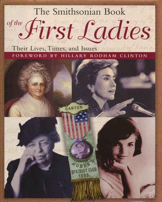 The Smithsonian Book of the First Ladies: Their Lives, Times, and Issues