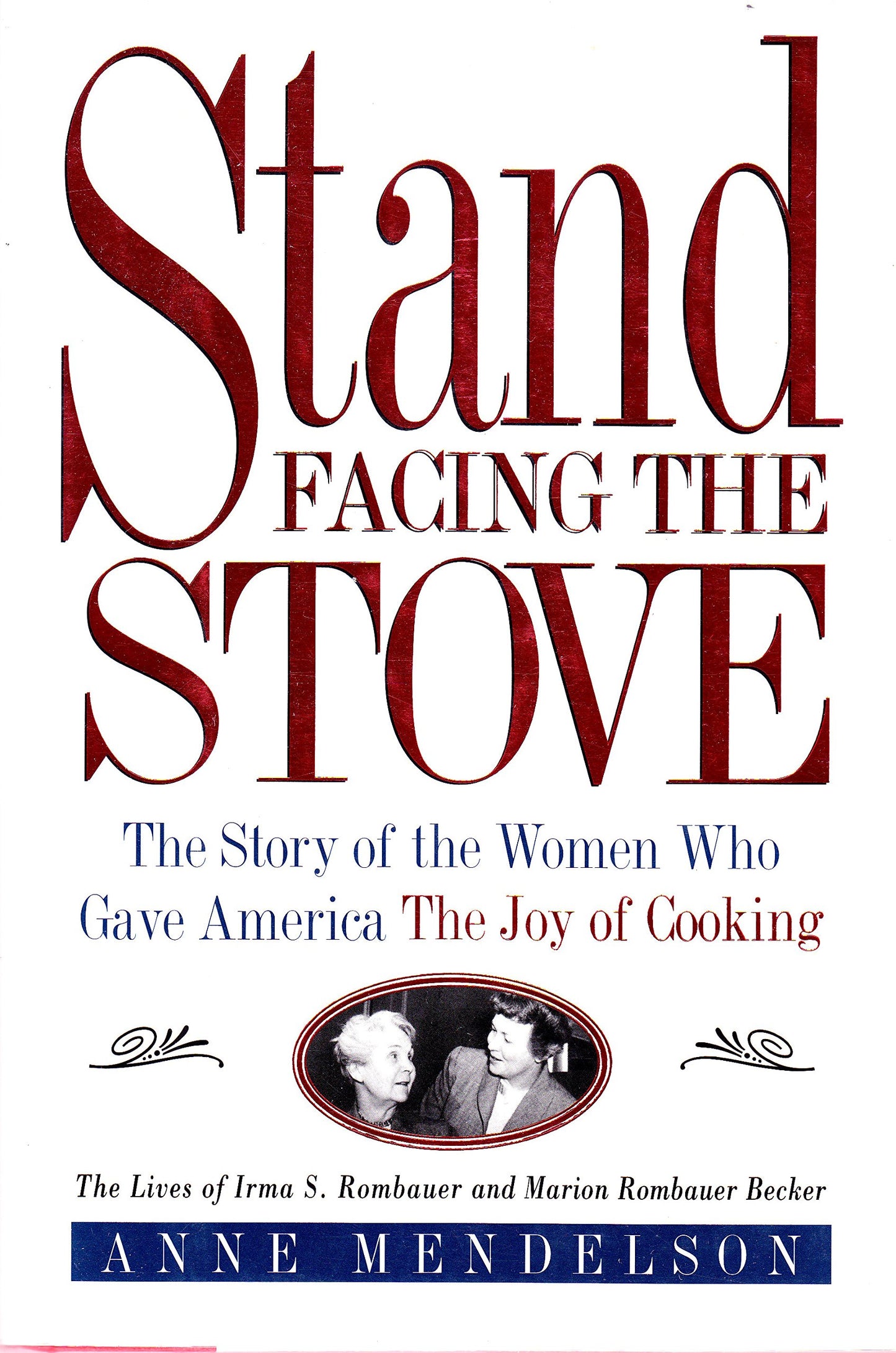Stand Facing the Stove: The Story of the Women Who Gave America The Joy of Cooking