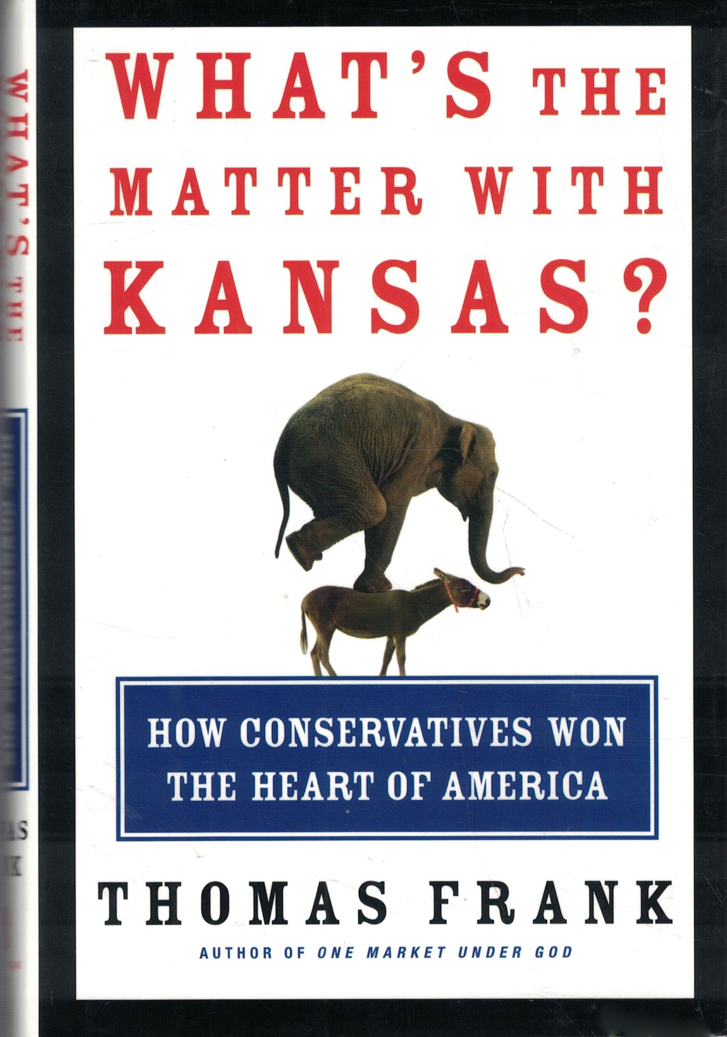 What's the Matter with Kansas? How Conservatives Won the Heart of America