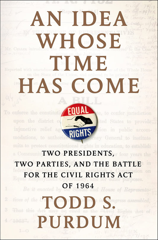 An Idea Whose Time Has Come: Two Presidents, Two Parties, and the Battle for the Civil Rights Act of 1964 - 9200