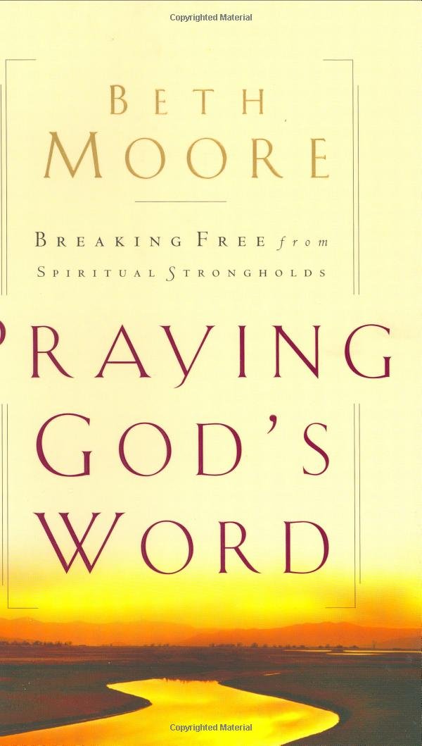 Praying God's Word: Breaking Free From Spiritual Strongholds
