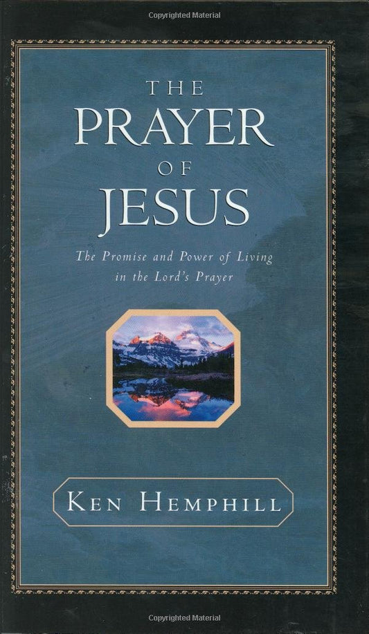 The Prayer of Jesus : The Promise and Power of Living in the Lord's Prayer
