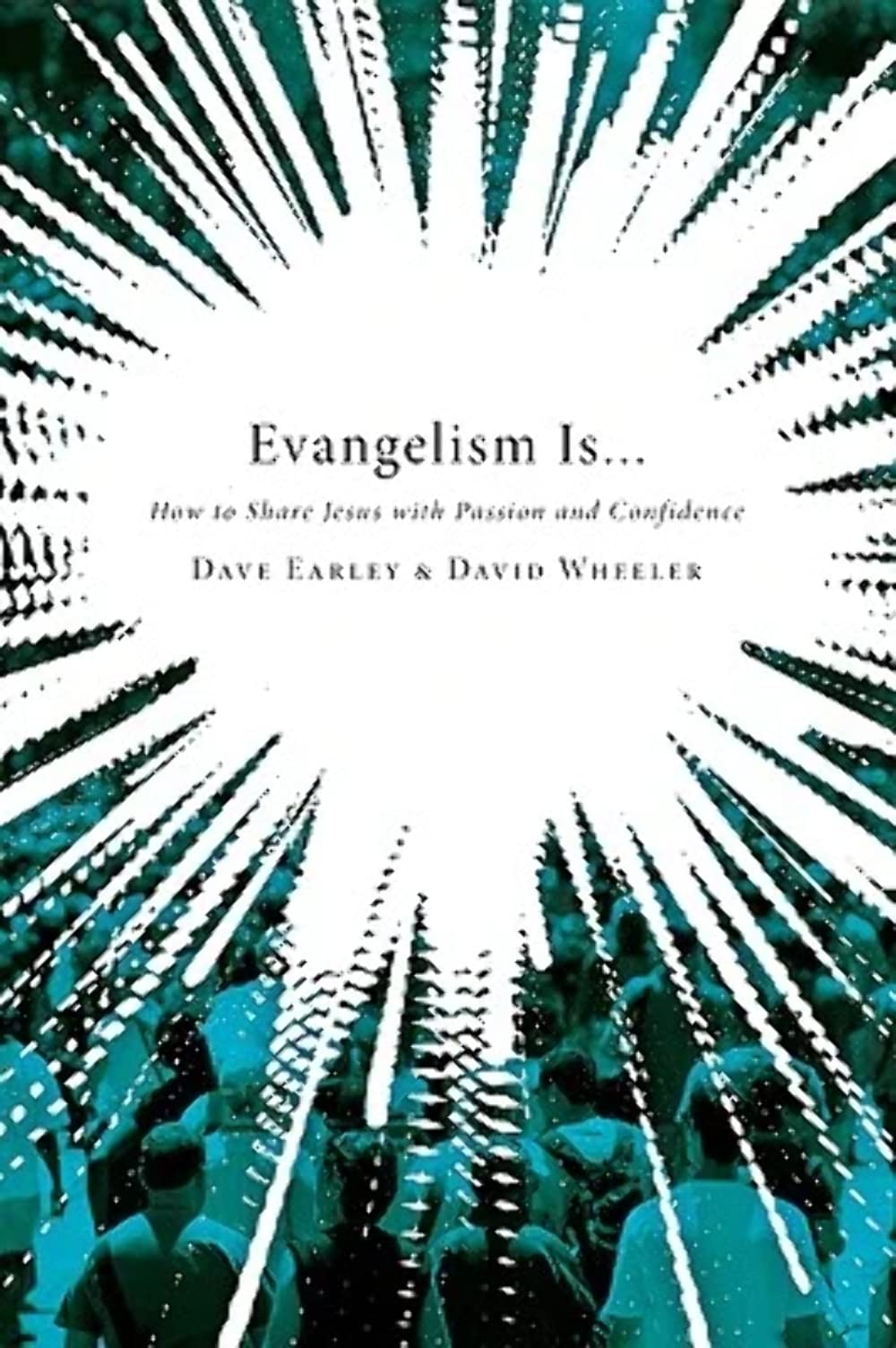Evangelism Is . . .: How to Share Jesus with Passion and Confidence