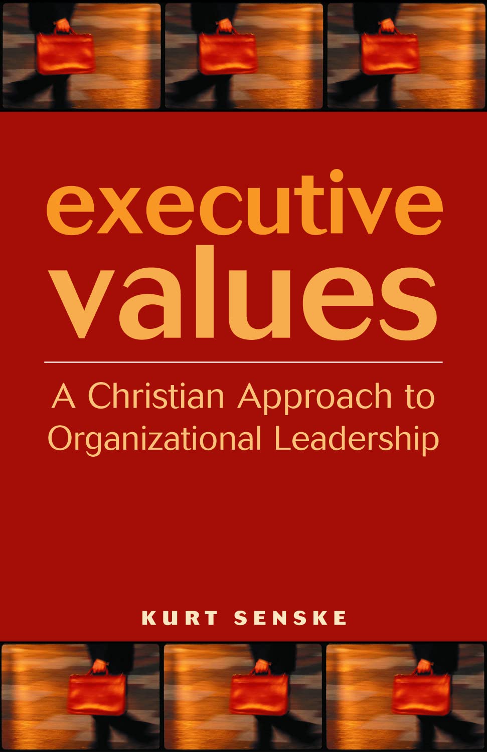 Executive Values: A Christian Approach to Organizational Leadership