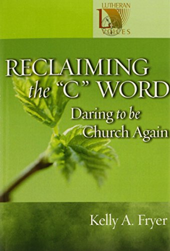 Reclaiming the ''C'' Word: Daring to Be Church Again (Lutheran Voices)