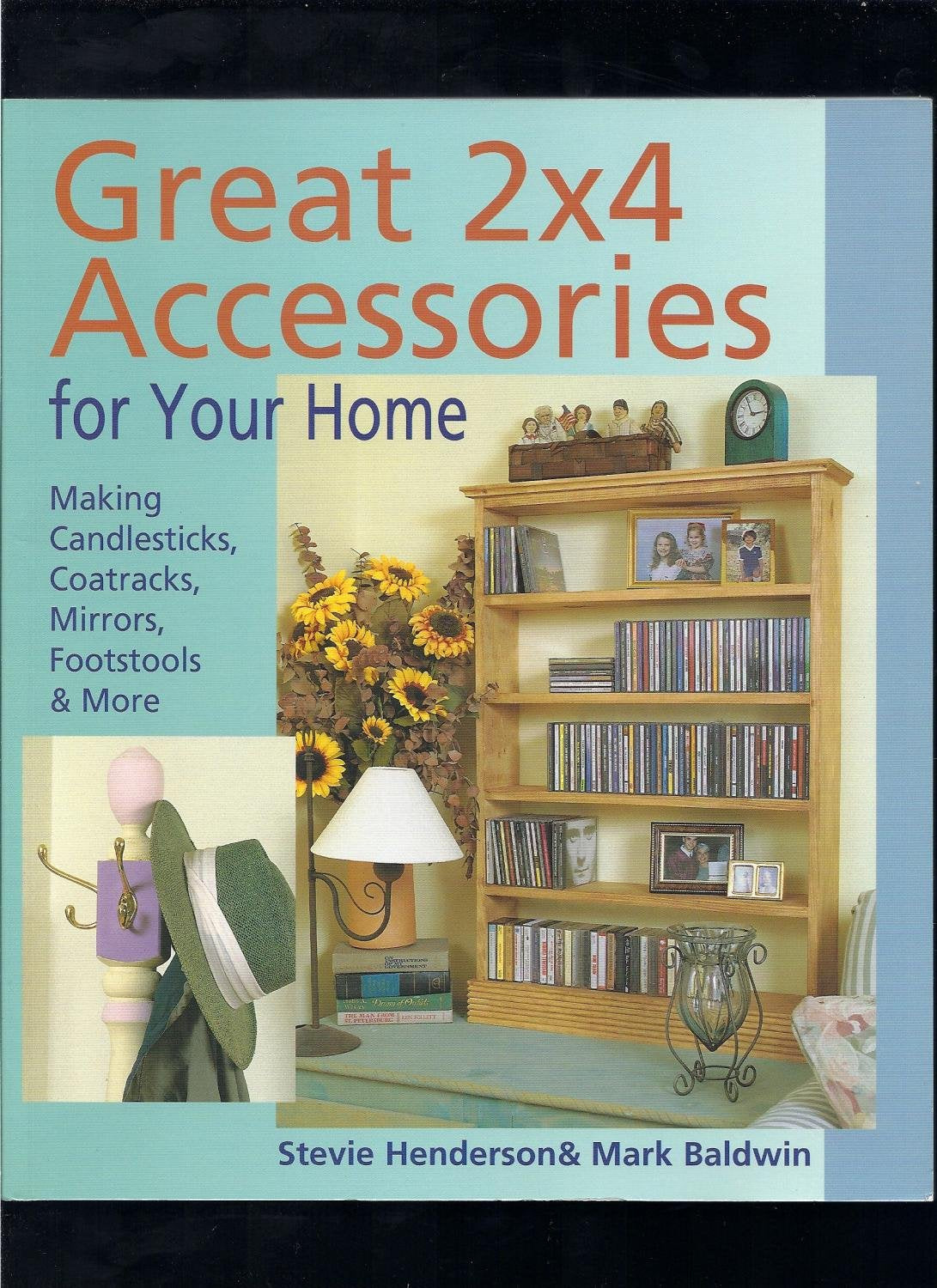 Great 2x4 Accessories for Your Home: Making Candlesticks, Coatracks, Mirrors, Footstalls & More