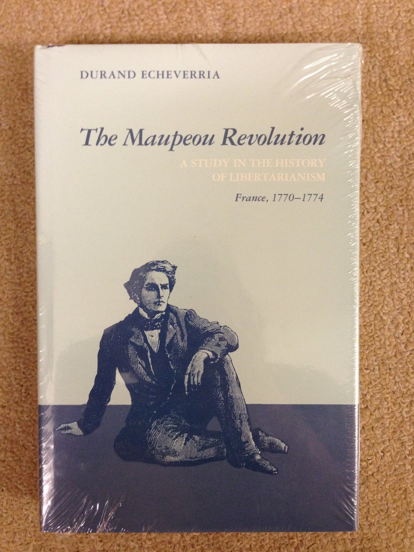 The Maupeou Revolution: A Study in the History of Libertarianism France, 1770-1774