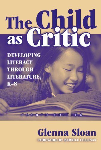 The Child as Critic: Developing Literacy Through Literature: K–8 (Language and Literacy Series)