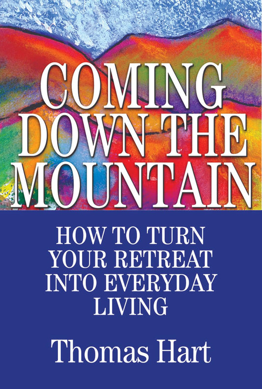 Coming Down the Mountain: How to Turn Your Retreat into Everyday Living