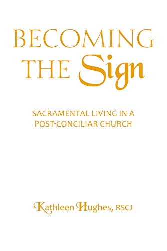 Becoming the Sign: Sacramental Living in a Post-Conciliar Church (Madeleva Lecture in Spirituality)