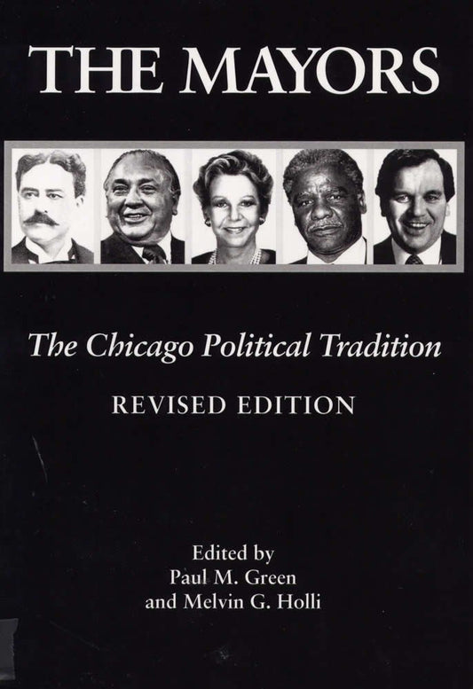 The Mayors, Revised Edition: The Chicago Political Tradition