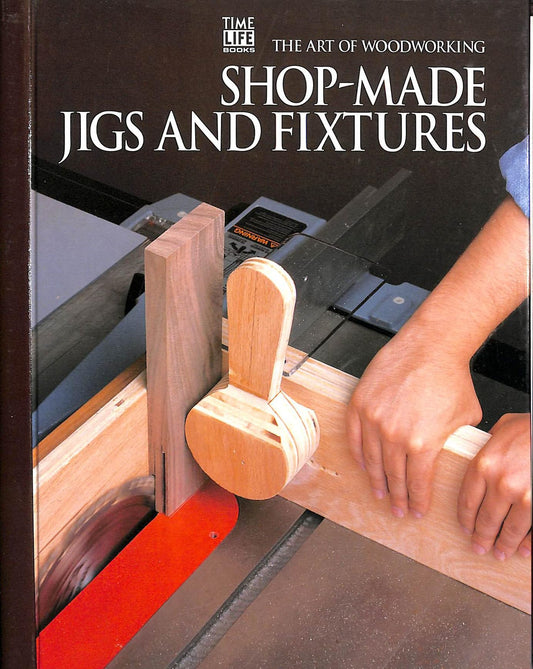 Shop-Made Jigs and Fixtures (Art of Woodworking)