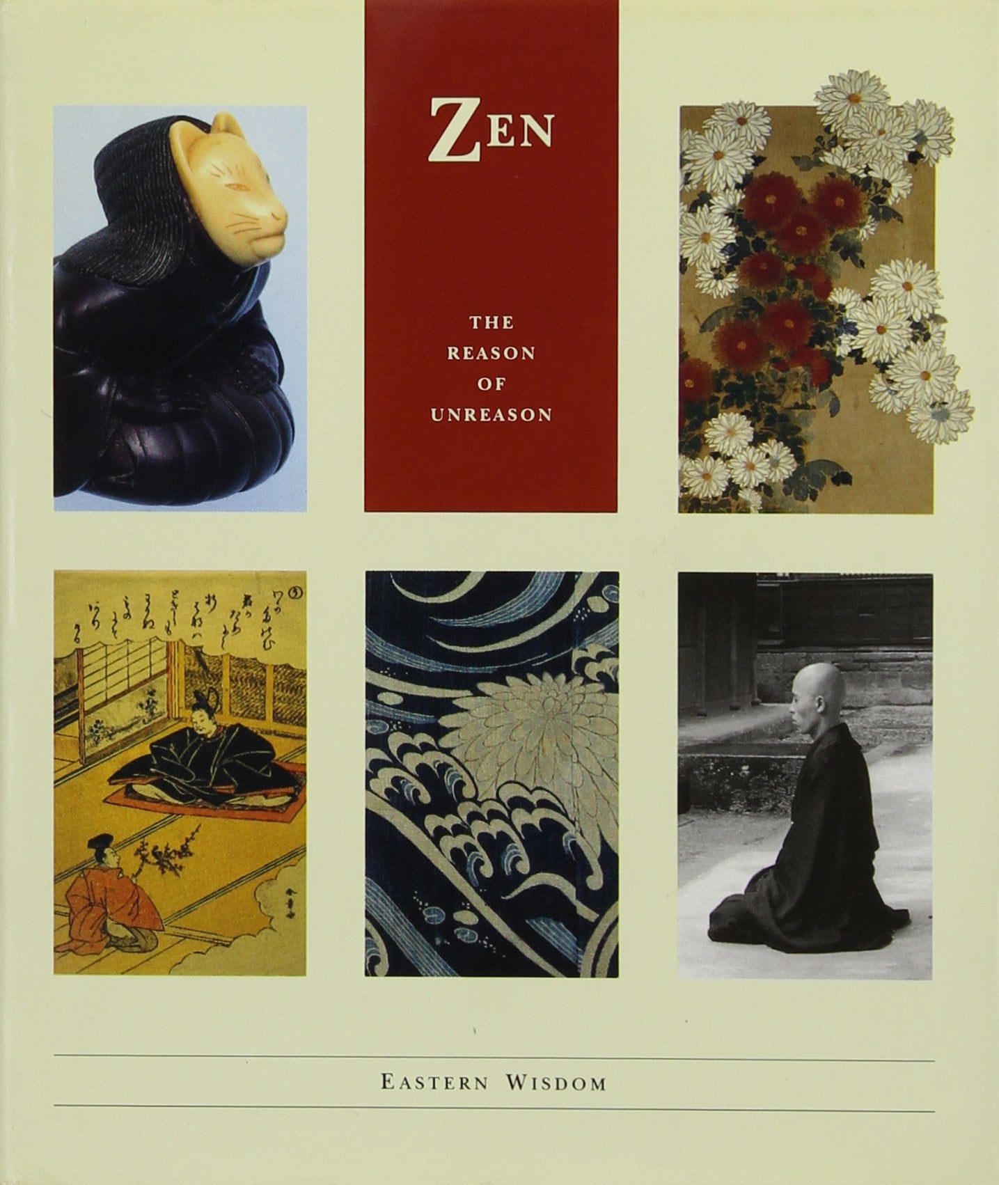 Zen: The Reason of Unreason (Eastern Wisdom - The Little Wisdom Library)