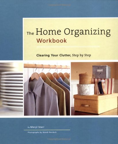 Home Organizing Workbook: Clearing Your Clutter, Step by Step
