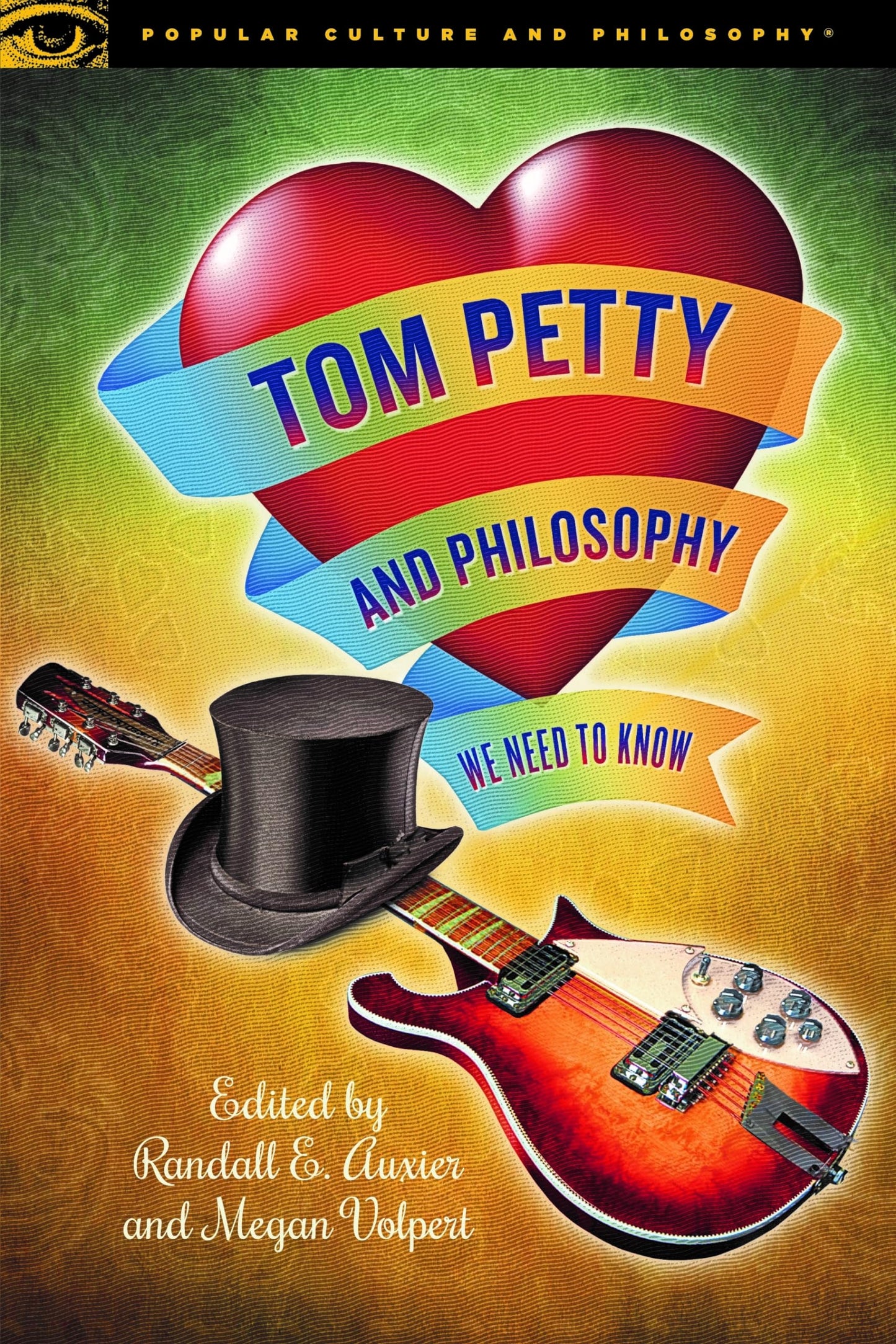 Tom Petty and Philosophy: We Need to Know (Popular Culture and Philosophy, 124)