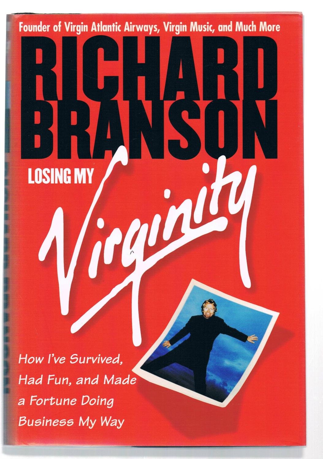 Losing My Virginity: How I've Survived, Had Fun, and Made a Fortune Doing Business My Way