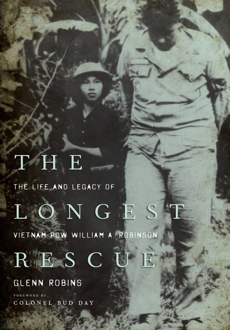 The Longest Rescue: The Life and Legacy of Vietnam POW William A. Robinson