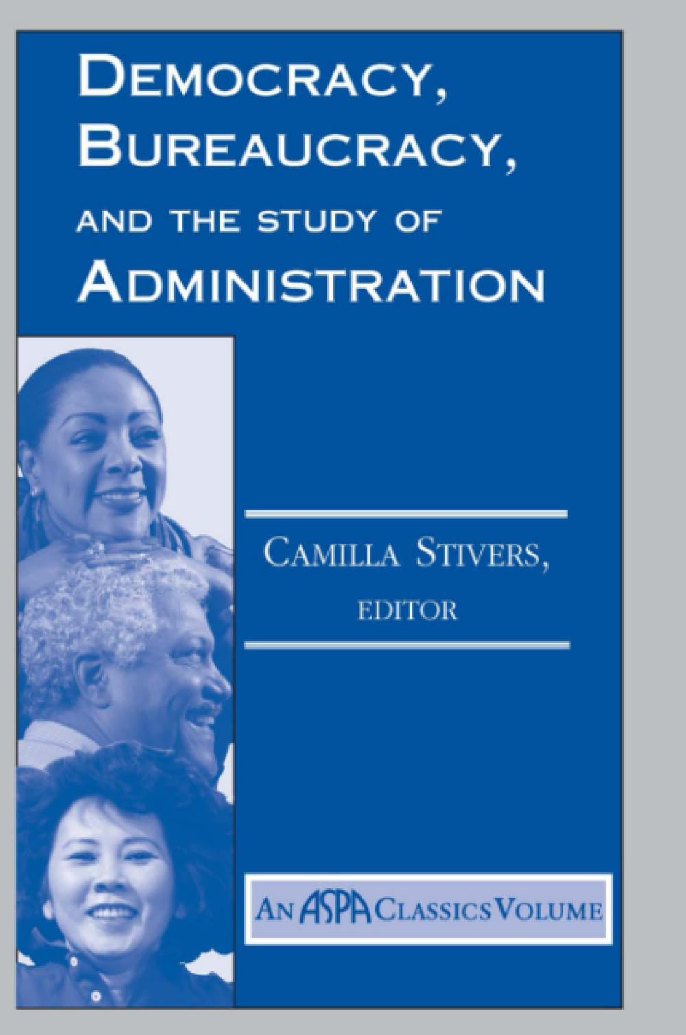 Democracy, Bureaucracy, And The Study Of Administration (ASPA Classics (Paperback))