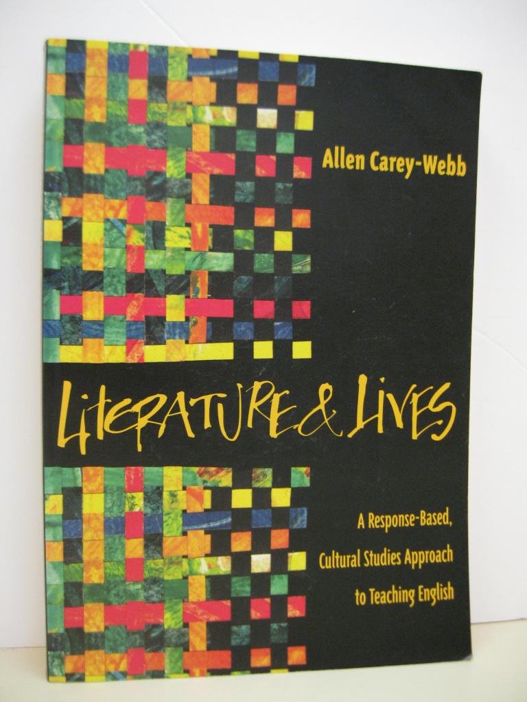 Literature & Lives: A Response-Based, Cultural Studies Approach to Teaching English