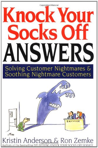 Knock Your Socks Off Answers: Solving Customer Nightmares and Soothing Nightmare Customers (Knock Your Socks Off Series)