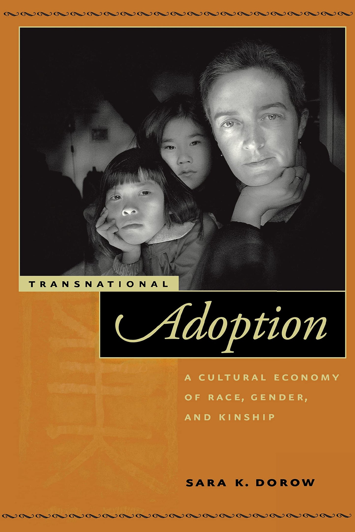 Transnational Adoption: A Cultural Economy of Race, Gender, and Kinship (Nation of Nations, 9)
