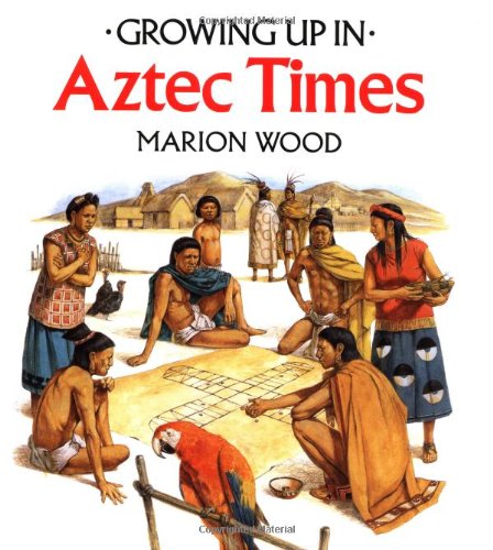 Growing Up In Aztec Times (Growing Up In series)