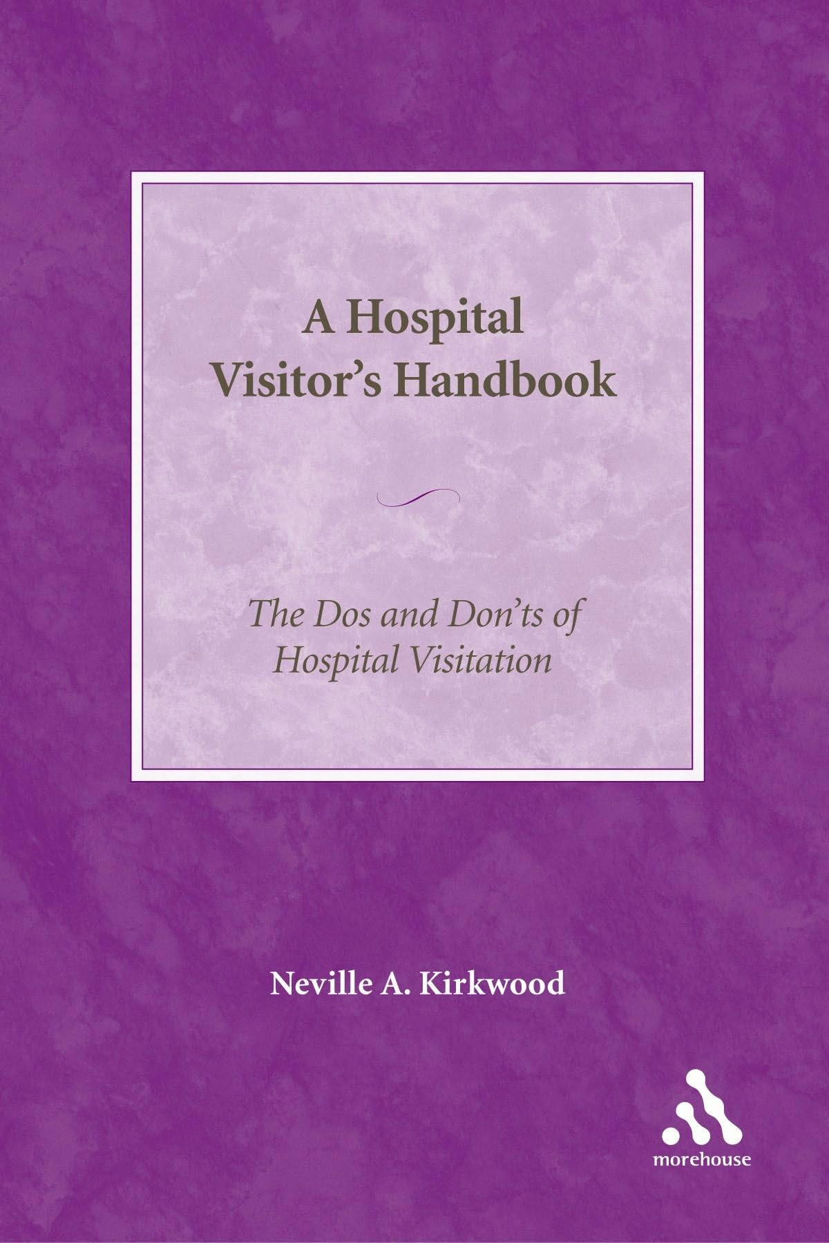 A Hospital Visitor's Handbook: The Do's and Don'ts of Hospital Visitation