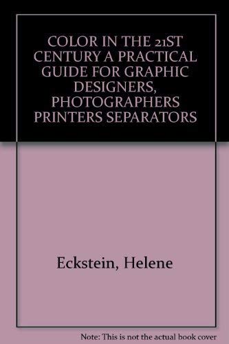 COLOR IN THE 21ST CENTURY A PRACTICAL GUIDE FOR GRAPHIC DESIGNERS, PHOTOGRAPHERS PRINTERS SEPARATORS