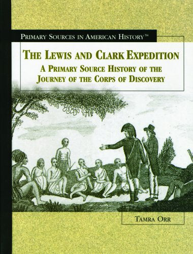 The Lewis and Clark Expedition: A Primary Source History of the Journey of the Corps of Discovery (Primary Sources in American History)