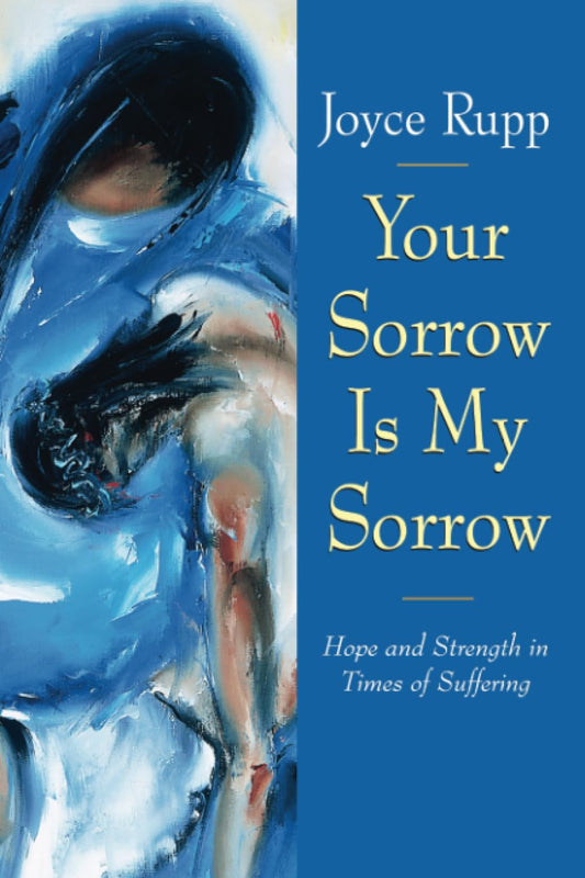 Your Sorrow Is My Sorrow: Hope and Strength in Times of Suffering