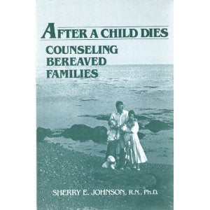 After a Child Dies: Counseling Bereaved Families