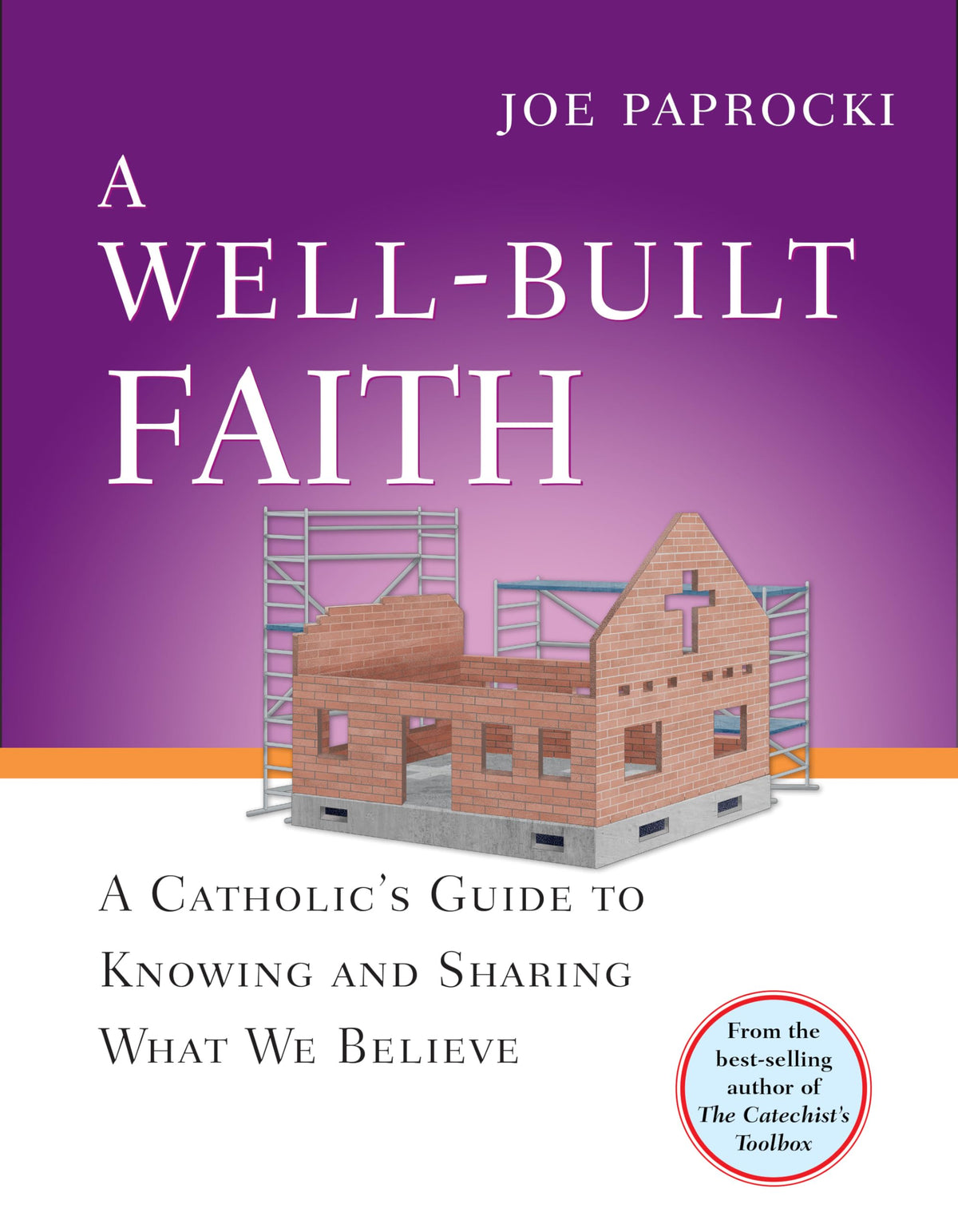 A Well-Built Faith: A Catholic's Guide to Knowing and Sharing What We Believe (Toolbox Series)