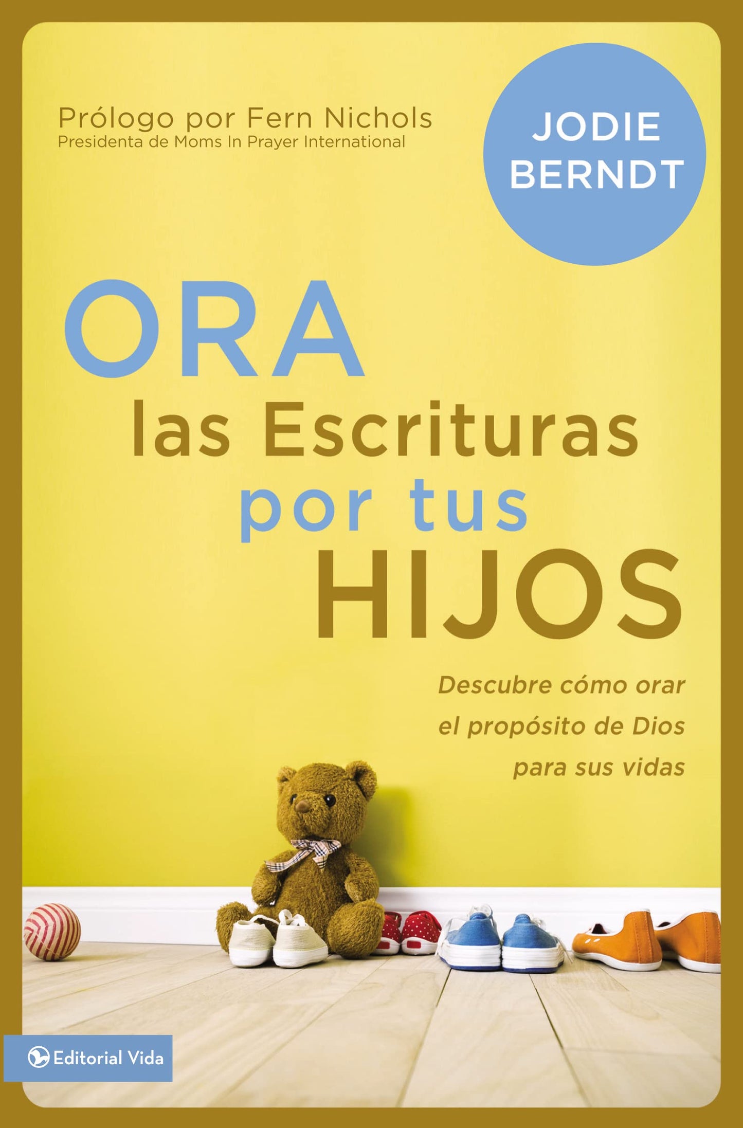 Ora las Escrituras por tus hijos: Descubre cómo orar por el propósito de Dios para sus vidas (Spanish Edition)