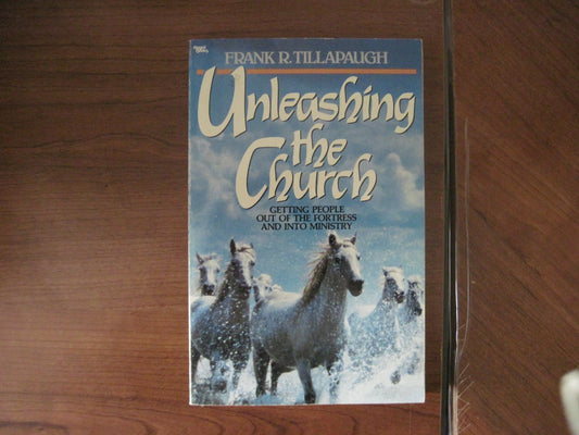 Unleashing the Church: Getting People Out of the Fortress and into Ministry