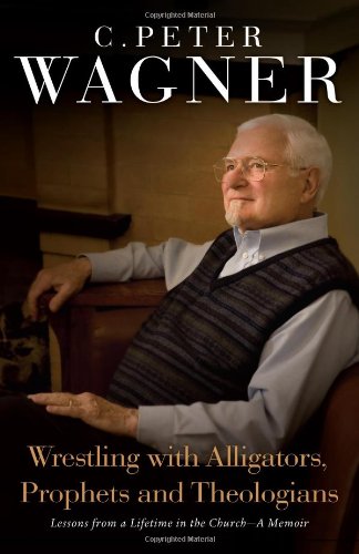 Wrestling With Alligators, Prophets and Theologians: Lessons from a Lifetime in the Church- a Memoir