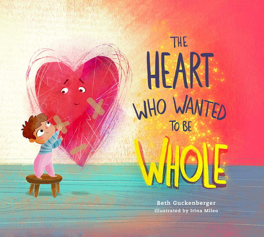 The Heart Who Wanted to Be Whole (A story about healing from negative talk through God's truth) (StrongHeart Stories) (Volume 1)