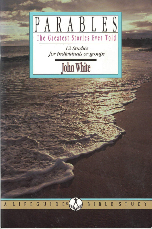 Parables the Greatest Stories Ever Told: 12 Studies for Individuals or Groups (Lifeguide Bible Studies)