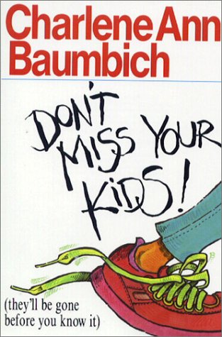 Don't Miss Your Kids!: (they'll be gone before you know it) (Saltshaker Books)