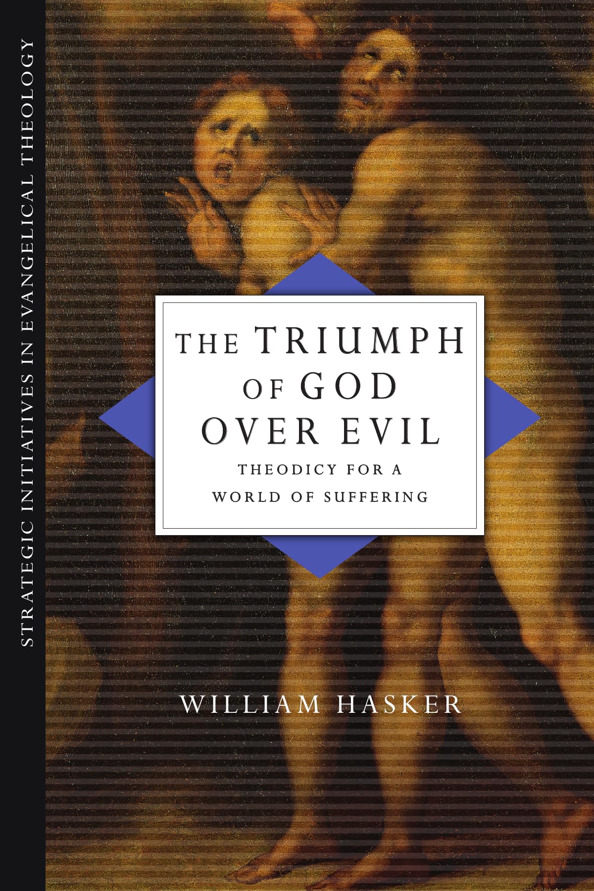 The Triumph of God over Evil: Theodicy for a World of Suffering (Strategic Initiatives in Evangelical Theology)