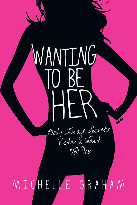 Wanting to Be Her: Body Image Secrets Victoria Won't Tell You