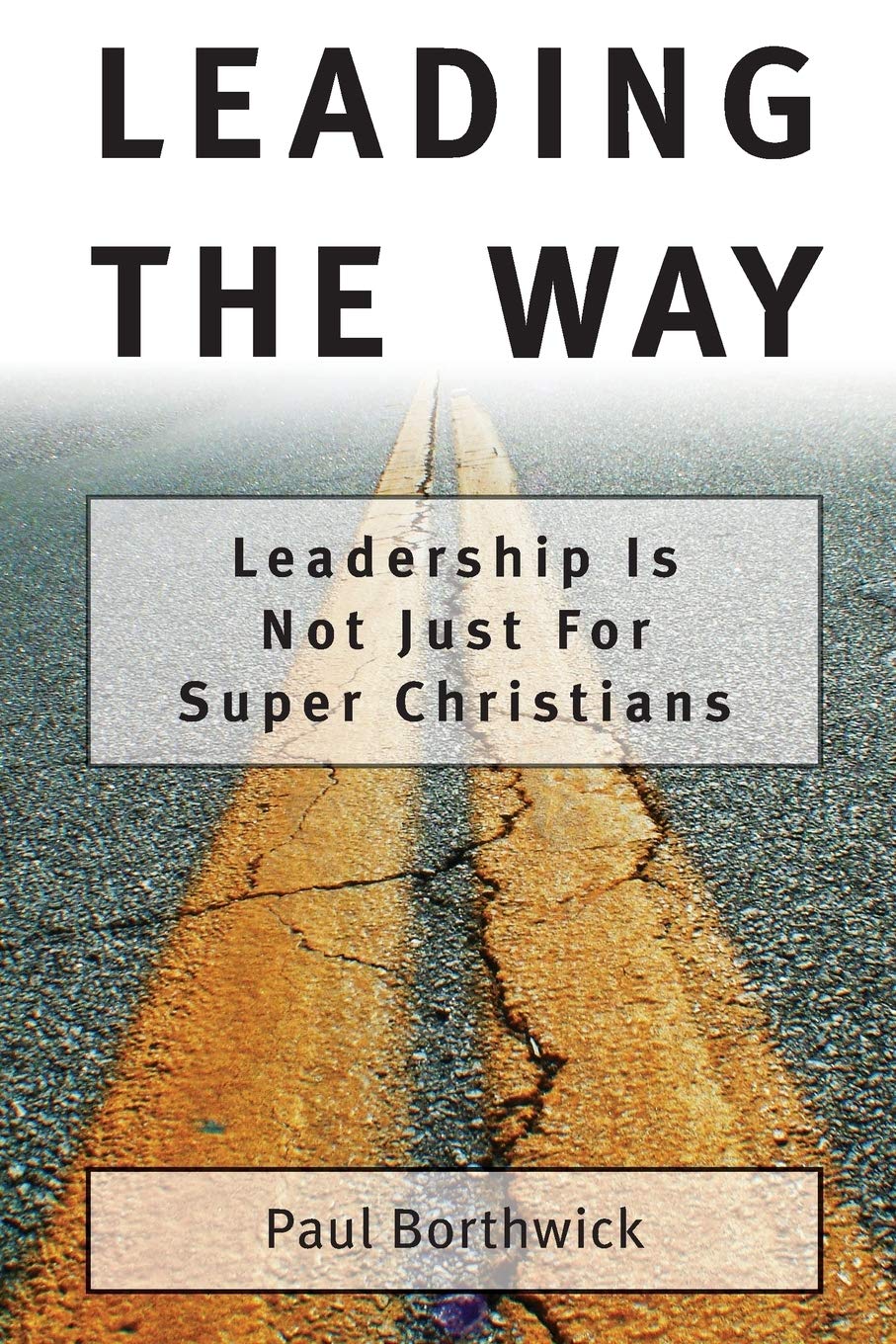 Leading the Way: Leadership Is Not Just for Super Christians
