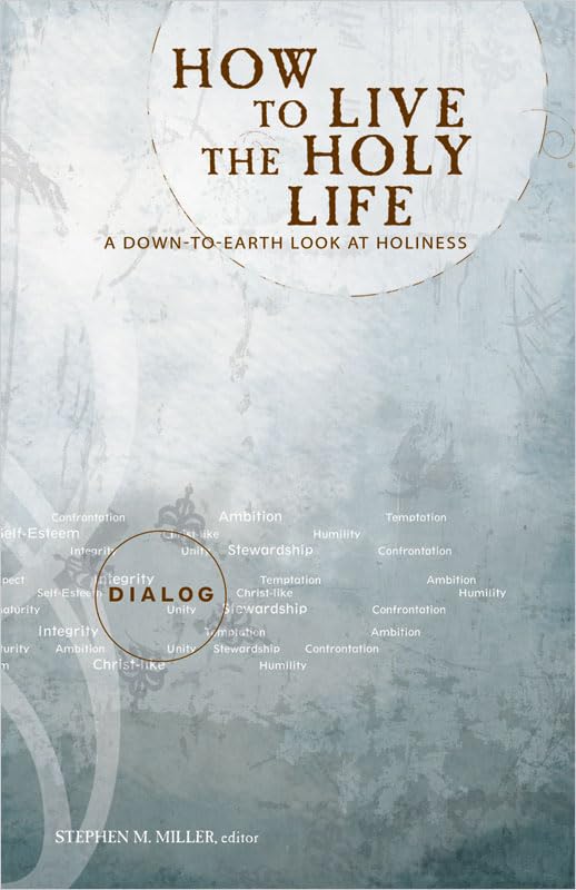 How to Live the Holy Life: A Down-to-Earth Look at Holiness (Dialog)