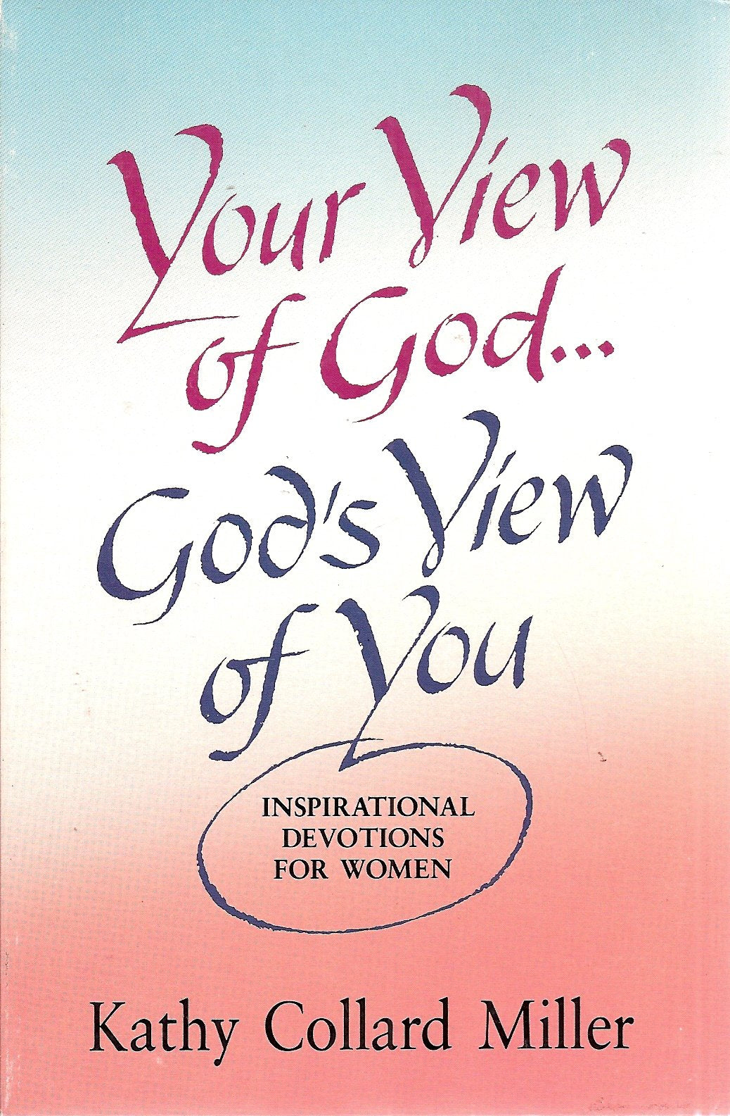 Your View of God. God's View of You : Inspirational Devotions for Women