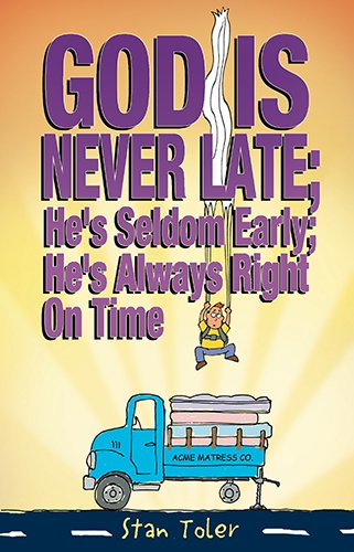 God Is Never Late; He's Seldom Early; He's Always Right On Time