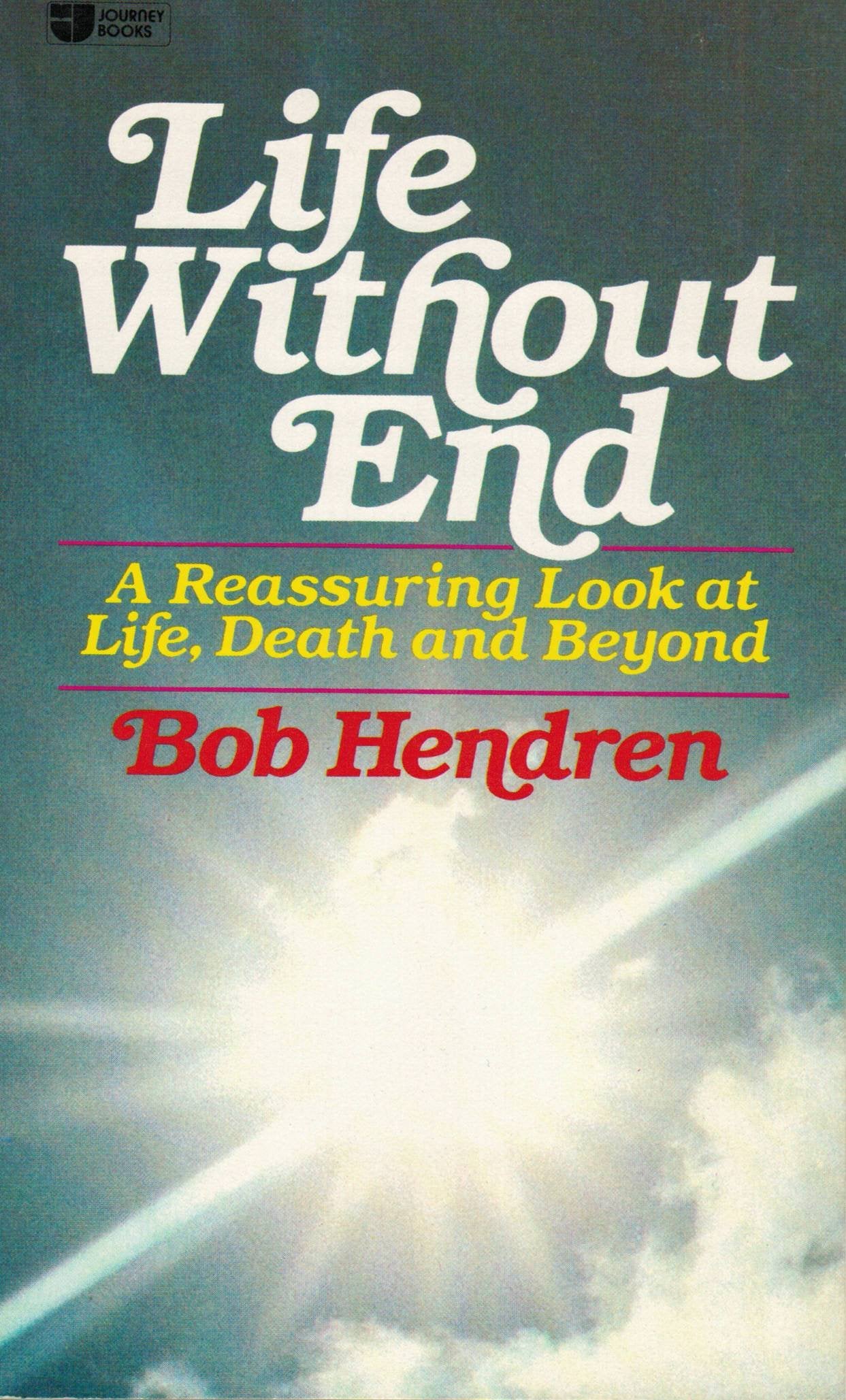 Life without end: A reassuring look at life, death and beyond (Journey books)