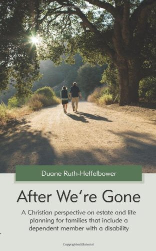 After We're Gone: A Christian perspective on estate and life plannning for families that include a dependent member with a disability